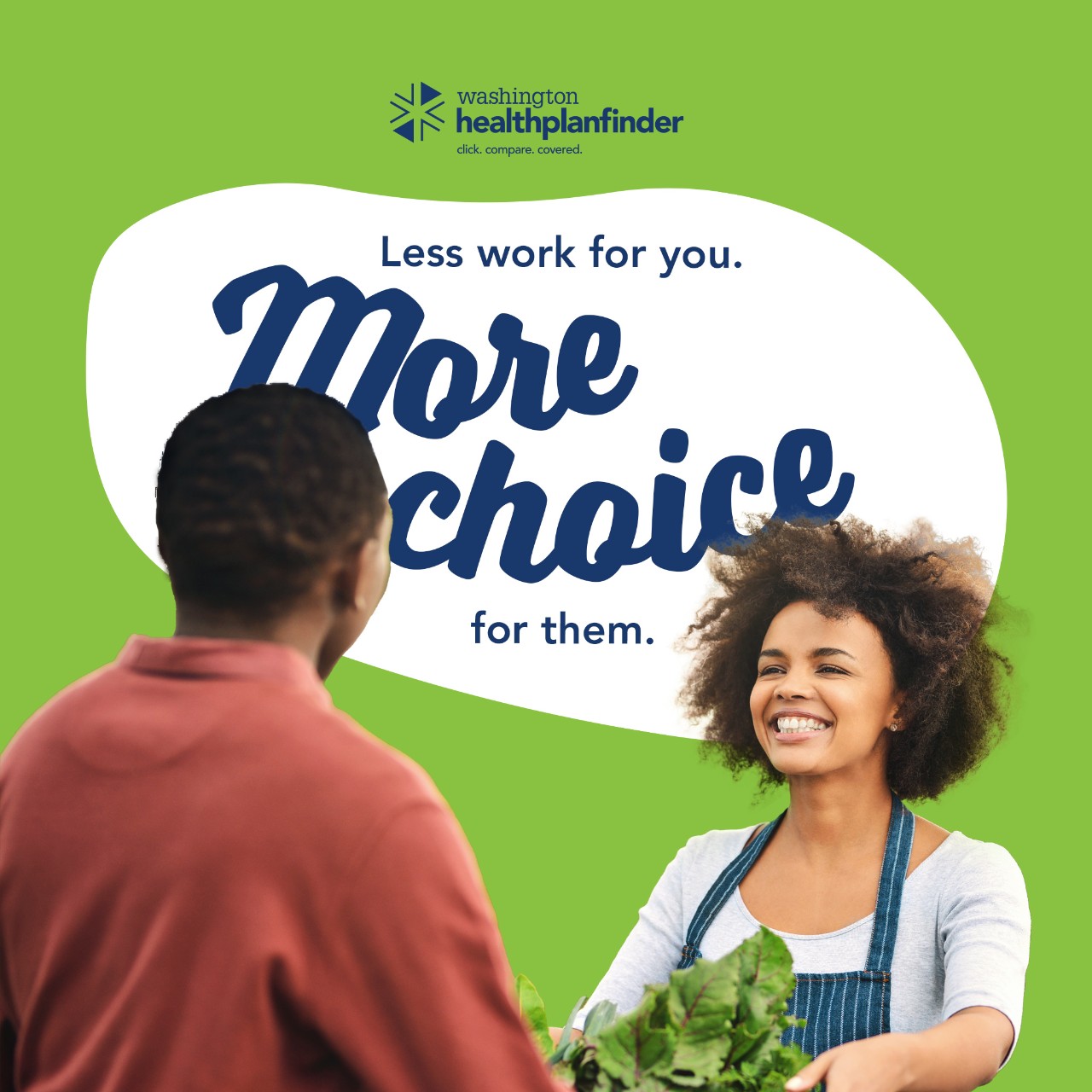 Washington Healthplanfinder. Less work for you. More choice for them. 
