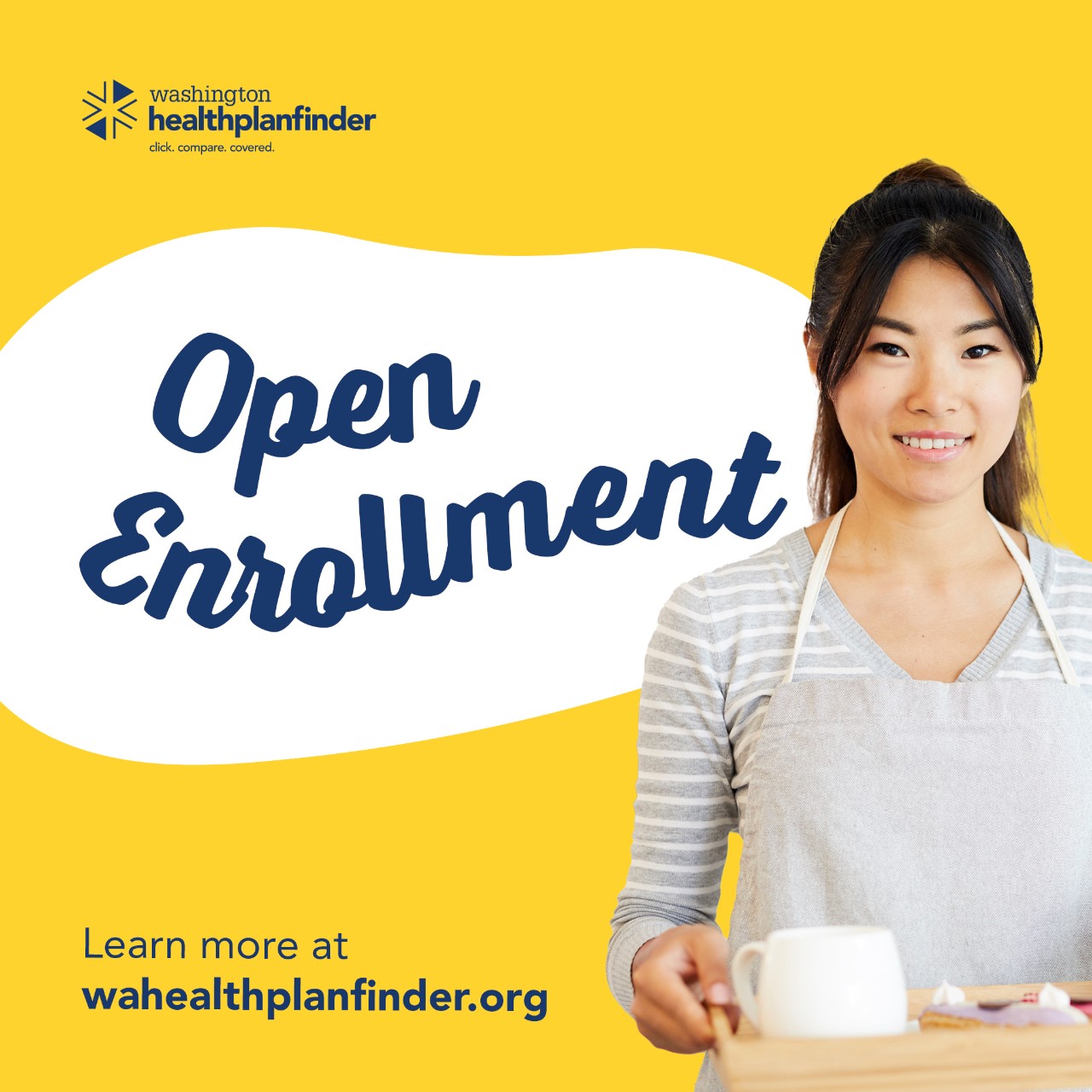 Washington Healthplanfinder. Open Enrollment. Learn more at wahealthplanfinder.org.
