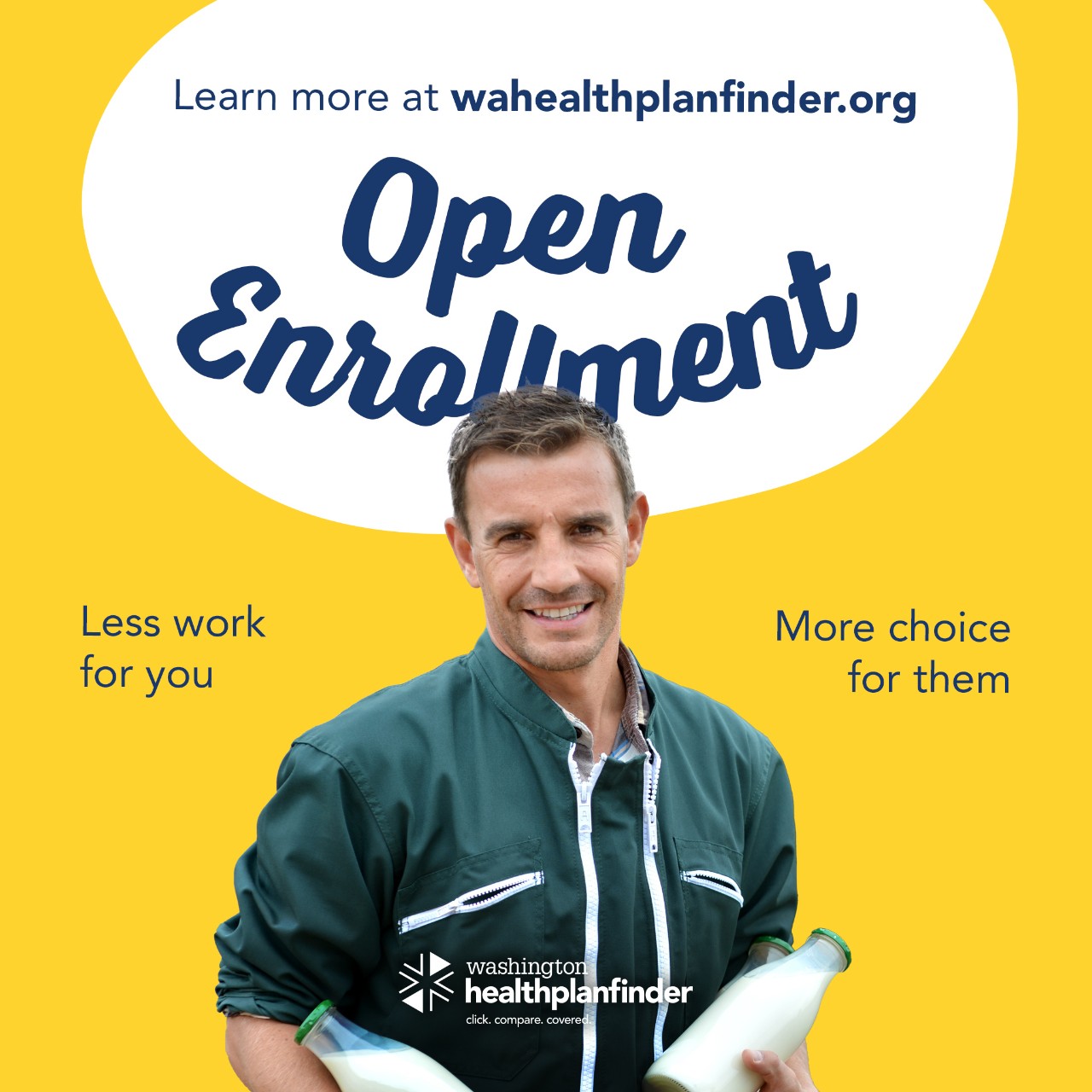 Learn more at wahealthplanfinder.org. Open Enrollment. Less work for you. More choice for them.