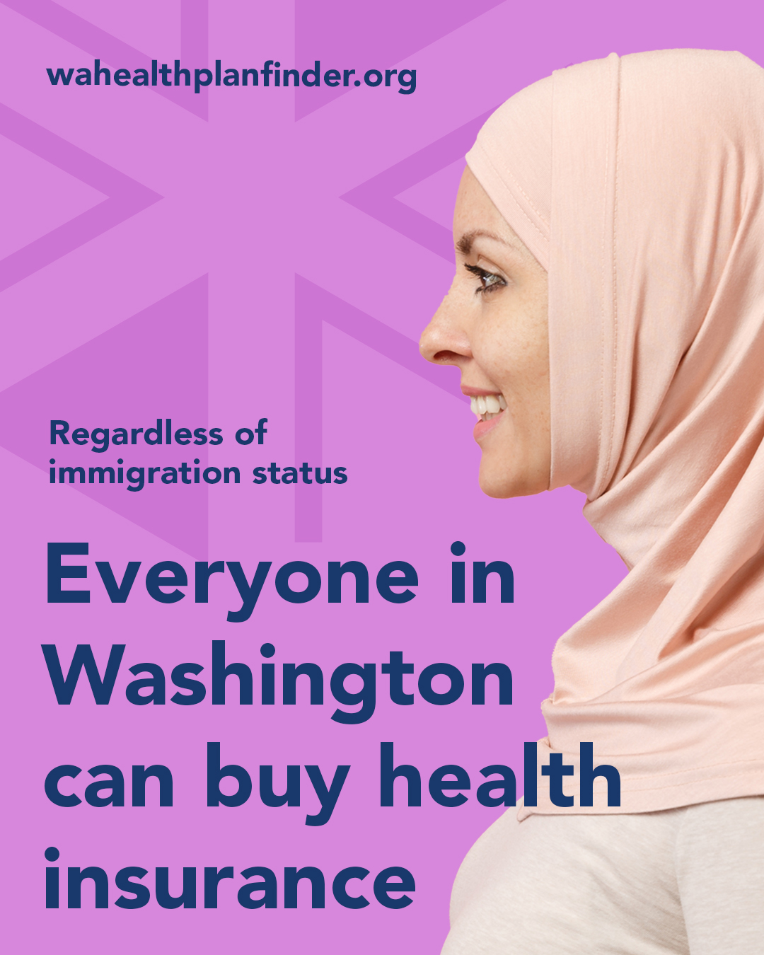 Wahealthplanfinder.org. Regardless of immigration status. Everyone in Washington can buy health insurance.
