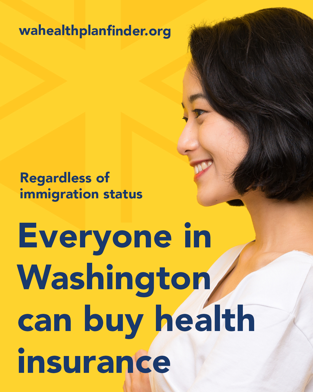 Wahealthplanfinder.org. Regardless of immigration status. Everyone in Washington can buy health insurance.
