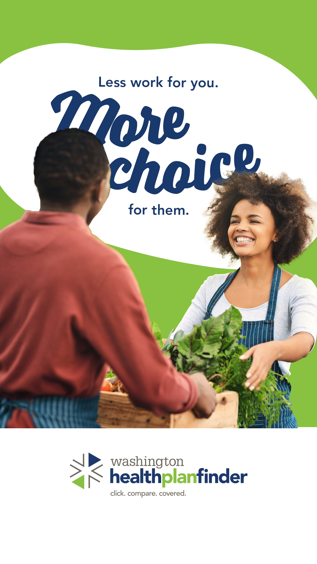 Less work for you. More choice for them. Learn more at wahealthplanfinder.org.
